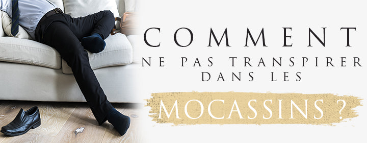 Comment ne pas Transpirer dans les Mocassins ?
