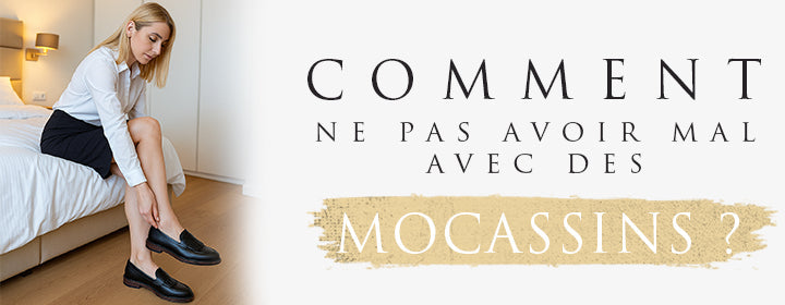 Comment ne pas avoir mal avec des mocassins ?